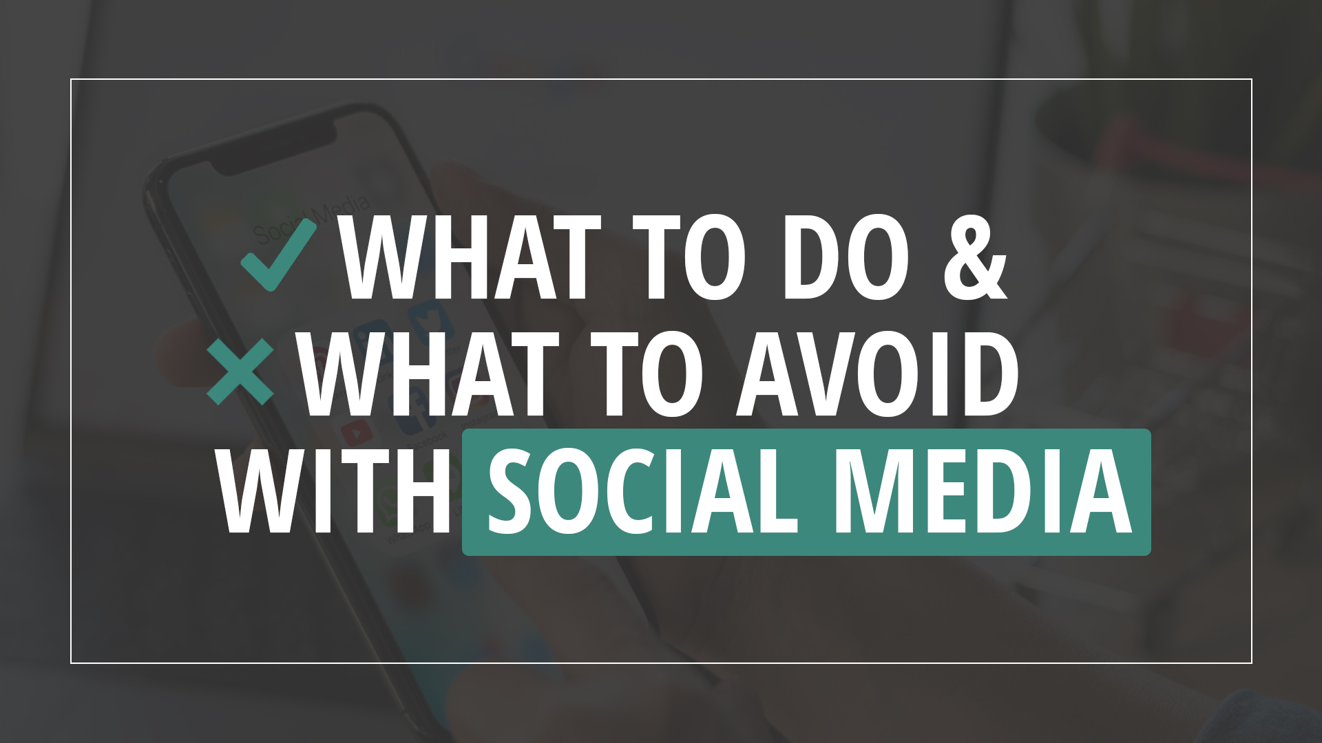 What to Do & What to Avoid with Social Media